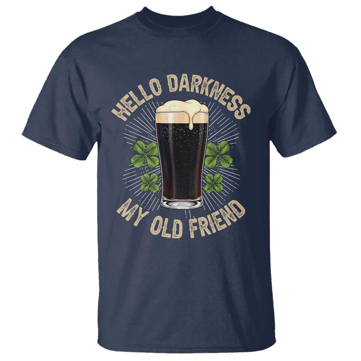 Irish Shamrock Beer Day T Shirt Hello Darkness My Old Friend TS10 Navy Print Your Wear