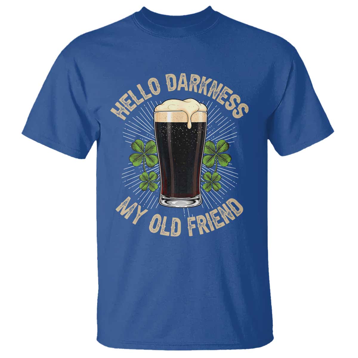 Irish Shamrock Beer Day T Shirt Hello Darkness My Old Friend TS10 Royal Blue Print Your Wear