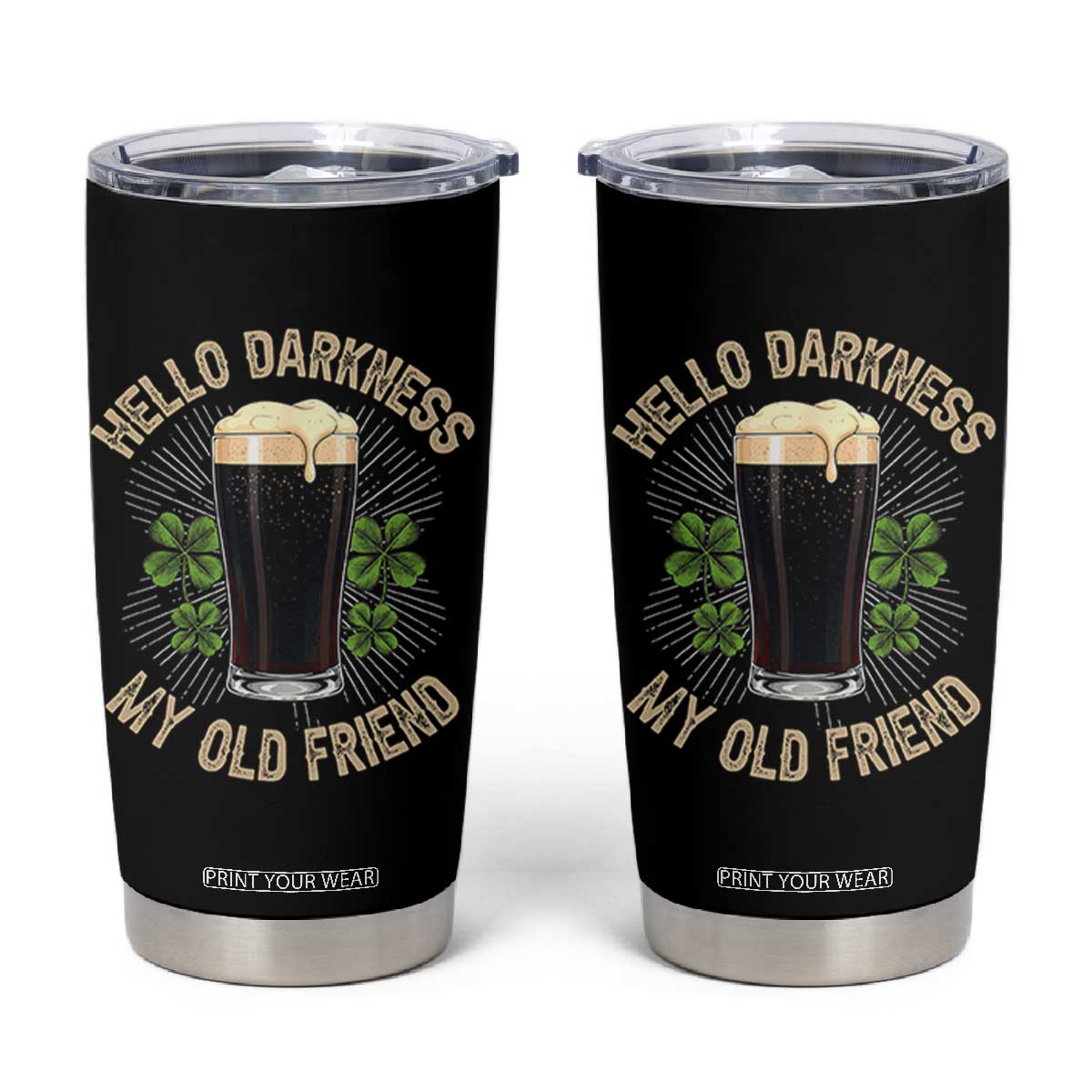 Irish Shamrock Beer Day Tumbler Cup Hello Darkness My Old Friend TS10 Black Print Your Wear