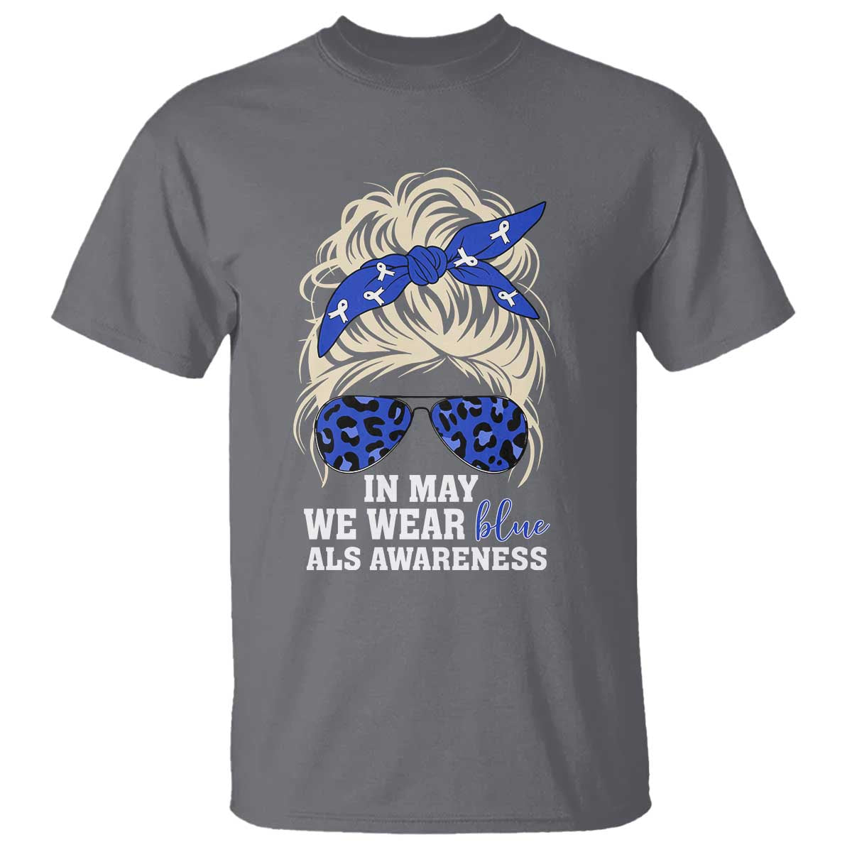 ALS Awareness We Wear Blue In May T Shirt TS10 Charcoal Print Your Wear