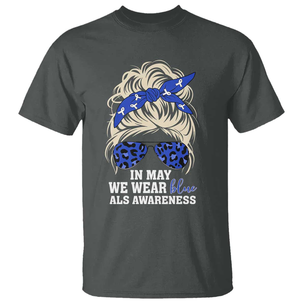 ALS Awareness We Wear Blue In May T Shirt TS10 Dark Heather Print Your Wear