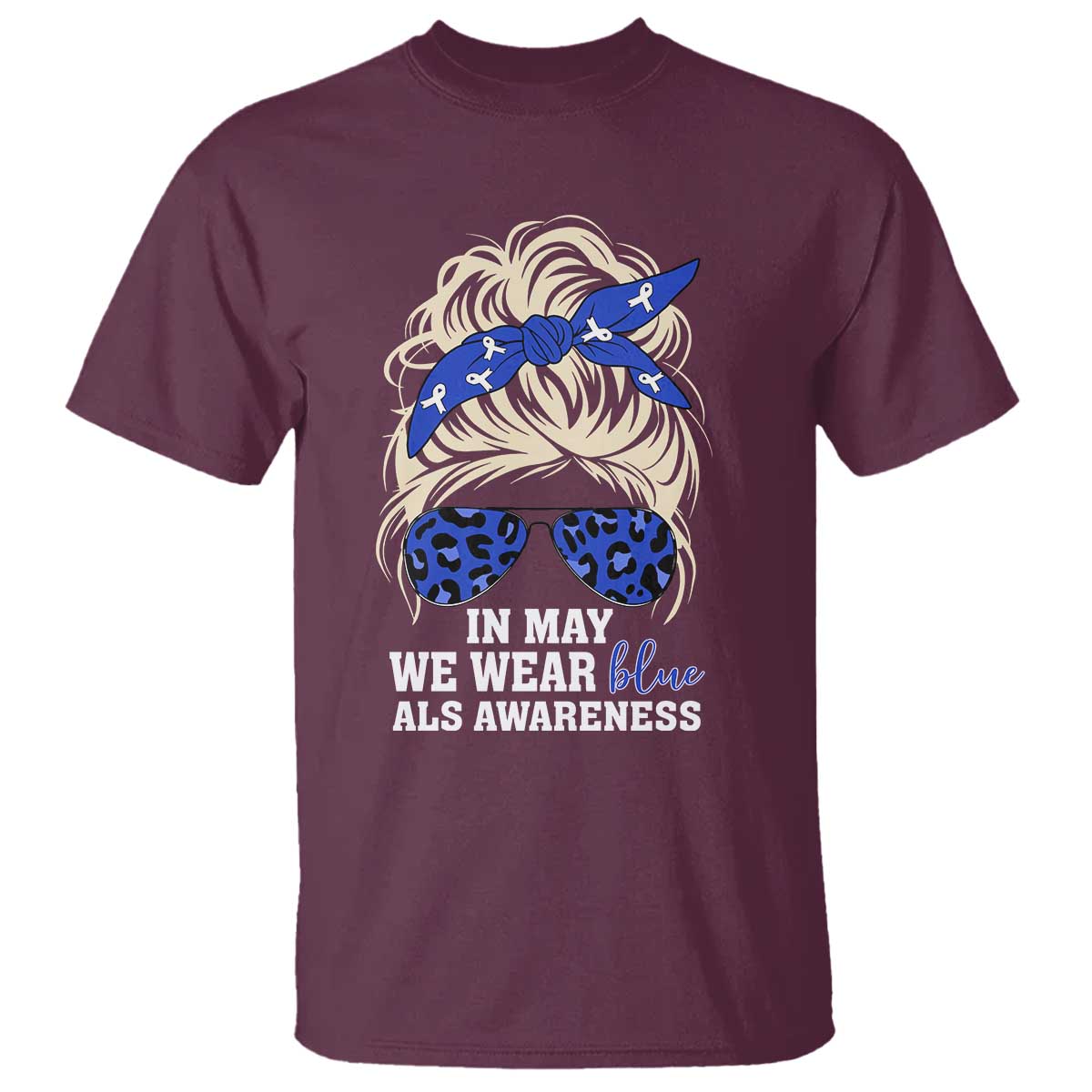 ALS Awareness We Wear Blue In May T Shirt TS10 Maroon Print Your Wear