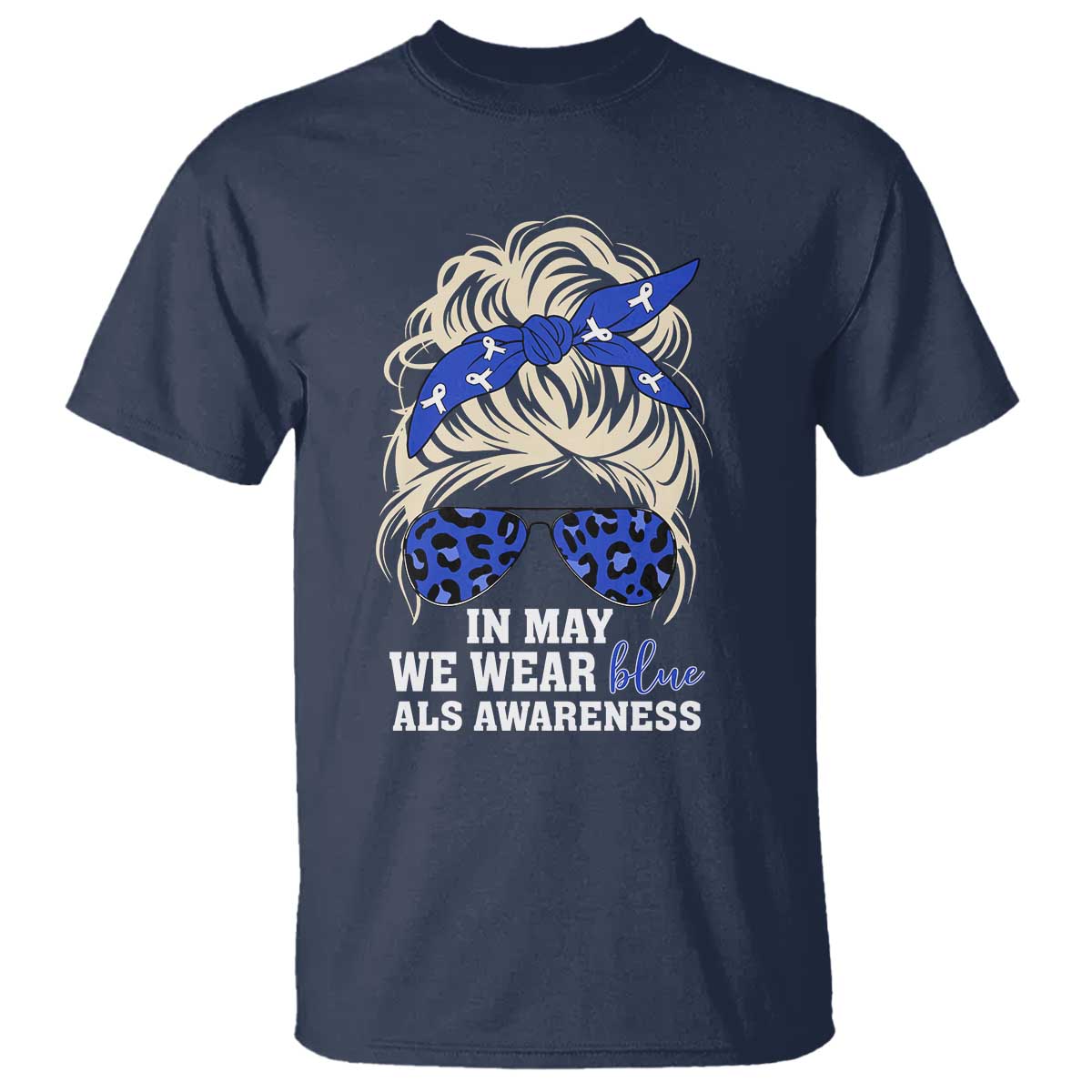 ALS Awareness We Wear Blue In May T Shirt TS10 Navy Print Your Wear