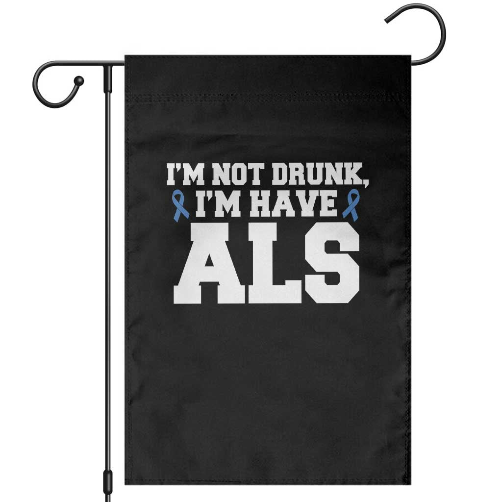 ALS Awareness Garden Flag Im Not Drunk I Have ALS TS10 Black Print Your Wear