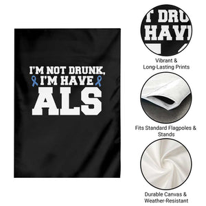 ALS Awareness Garden Flag Im Not Drunk I Have ALS TS10 Print Your Wear