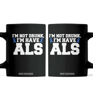 ALS Awareness Coffee Mug Im Not Drunk I Have ALS TS10 Black Print Your Wear