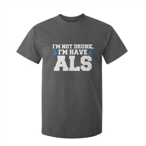 ALS Awareness T Shirt For Kid Im Not Drunk I Have ALS TS10 Dark Heather Print Your Wear