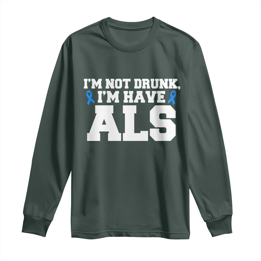 ALS Awareness Long Sleeve Shirt Im Not Drunk I Have ALS TS10 Dark Forest Green Print Your Wear