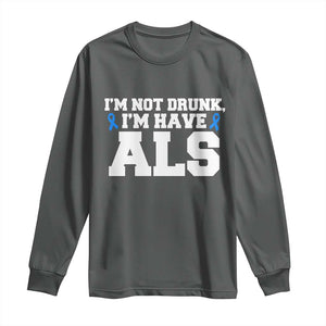 ALS Awareness Long Sleeve Shirt Im Not Drunk I Have ALS TS10 Dark Heather Print Your Wear
