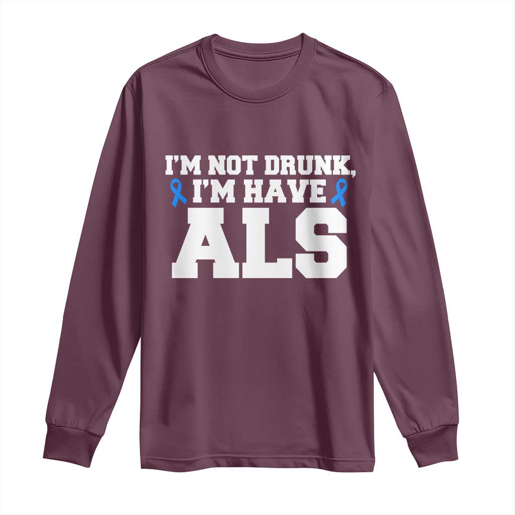 ALS Awareness Long Sleeve Shirt Im Not Drunk I Have ALS TS10 Maroon Print Your Wear