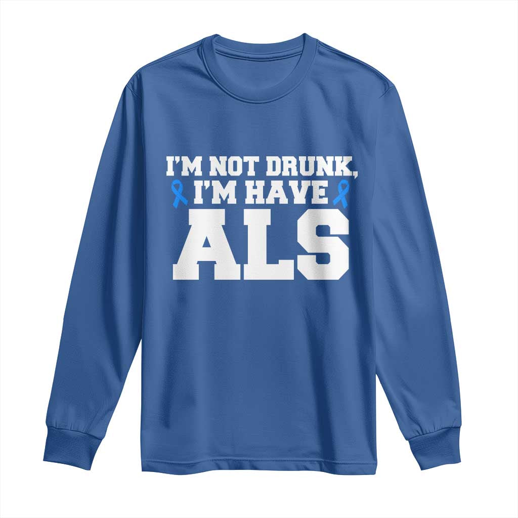 ALS Awareness Long Sleeve Shirt Im Not Drunk I Have ALS TS10 Royal Blue Print Your Wear