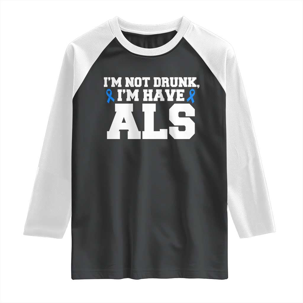 ALS Awareness Raglan Shirt Im Not Drunk I Have ALS TS10 Black White Print Your Wear