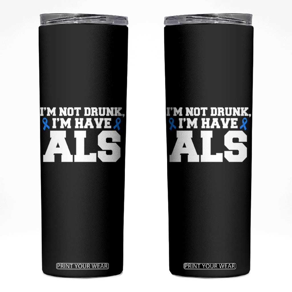 ALS Awareness Skinny Tumbler Im Not Drunk I Have ALS TS10 Black Print Your Wear
