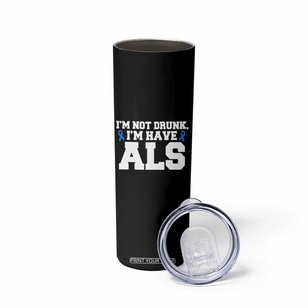 ALS Awareness Skinny Tumbler Im Not Drunk I Have ALS TS10 Print Your Wear