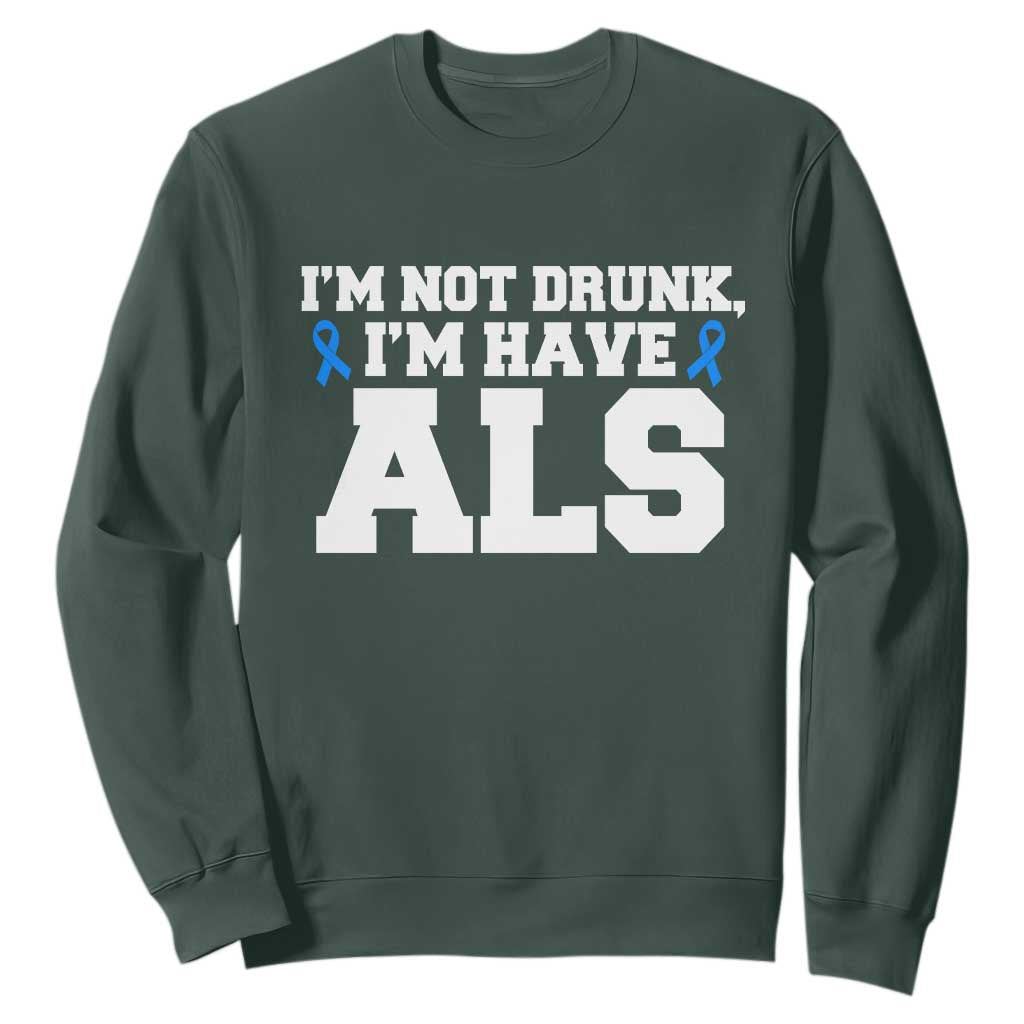 ALS Awareness Sweatshirt Im Not Drunk I Have ALS TS10 Dark Forest Green Print Your Wear