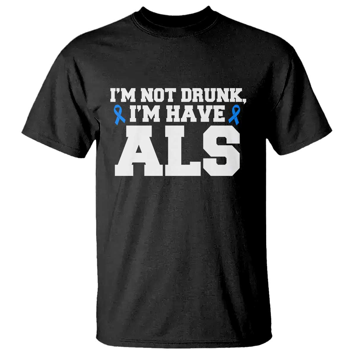 ALS Awareness T Shirt Im Not Drunk I Have ALS TS10 Black Print Your Wear