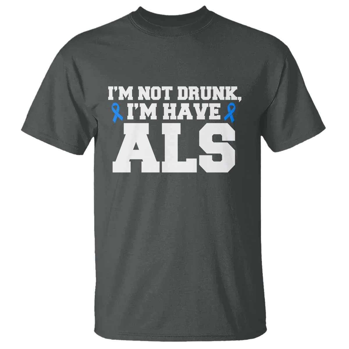 ALS Awareness T Shirt Im Not Drunk I Have ALS TS10 Dark Heather Print Your Wear