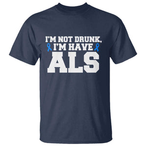 ALS Awareness T Shirt Im Not Drunk I Have ALS TS10 Navy Print Your Wear
