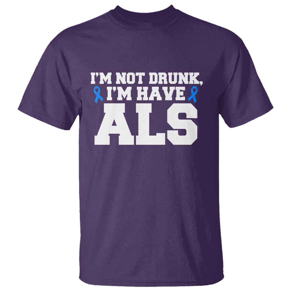 ALS Awareness T Shirt Im Not Drunk I Have ALS TS10 Purple Print Your Wear
