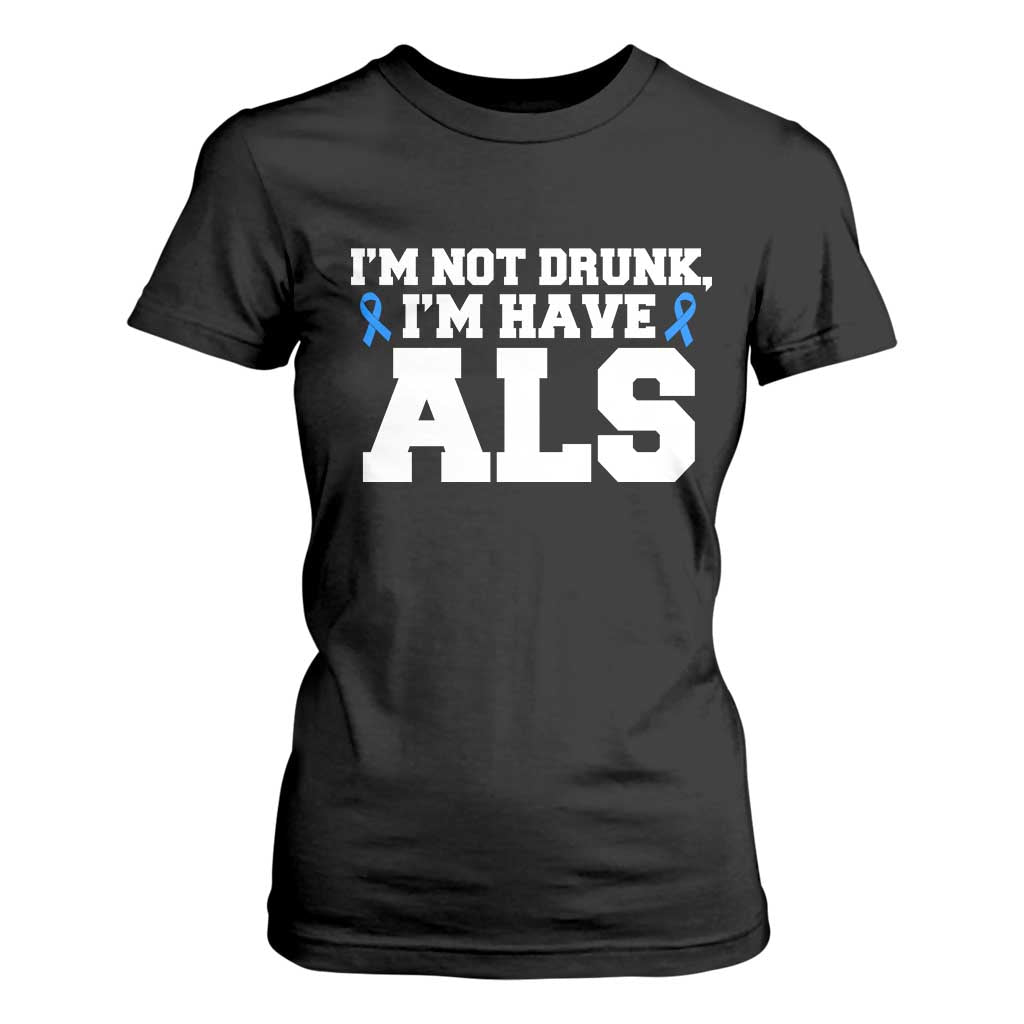 ALS Awareness T Shirt For Women Im Not Drunk I Have ALS TS10 Black Print Your Wear