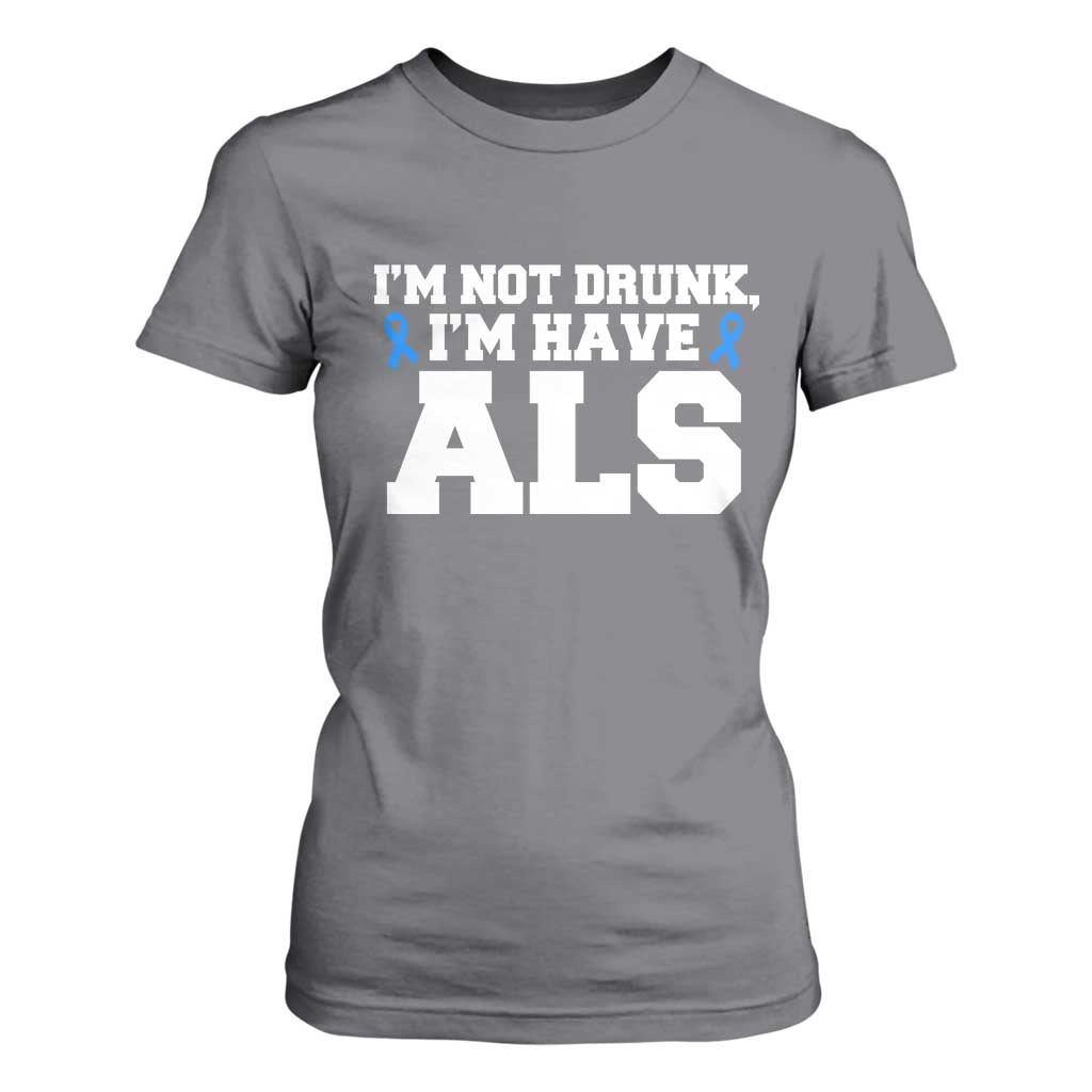 ALS Awareness T Shirt For Women Im Not Drunk I Have ALS TS10 Charcoal Print Your Wear