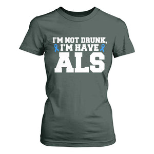 ALS Awareness T Shirt For Women Im Not Drunk I Have ALS TS10 Dark Forest Green Print Your Wear