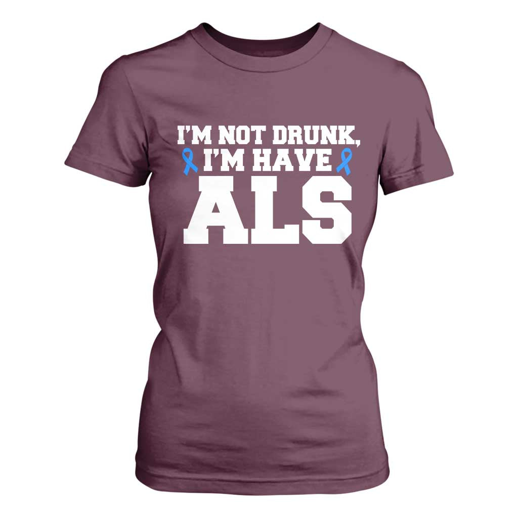 ALS Awareness T Shirt For Women Im Not Drunk I Have ALS TS10 Maroon Print Your Wear