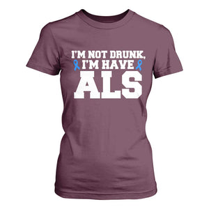 ALS Awareness T Shirt For Women Im Not Drunk I Have ALS TS10 Maroon Print Your Wear
