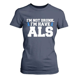 ALS Awareness T Shirt For Women Im Not Drunk I Have ALS TS10 Navy Print Your Wear