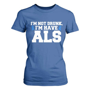 ALS Awareness T Shirt For Women Im Not Drunk I Have ALS TS10 Royal Blue Print Your Wear