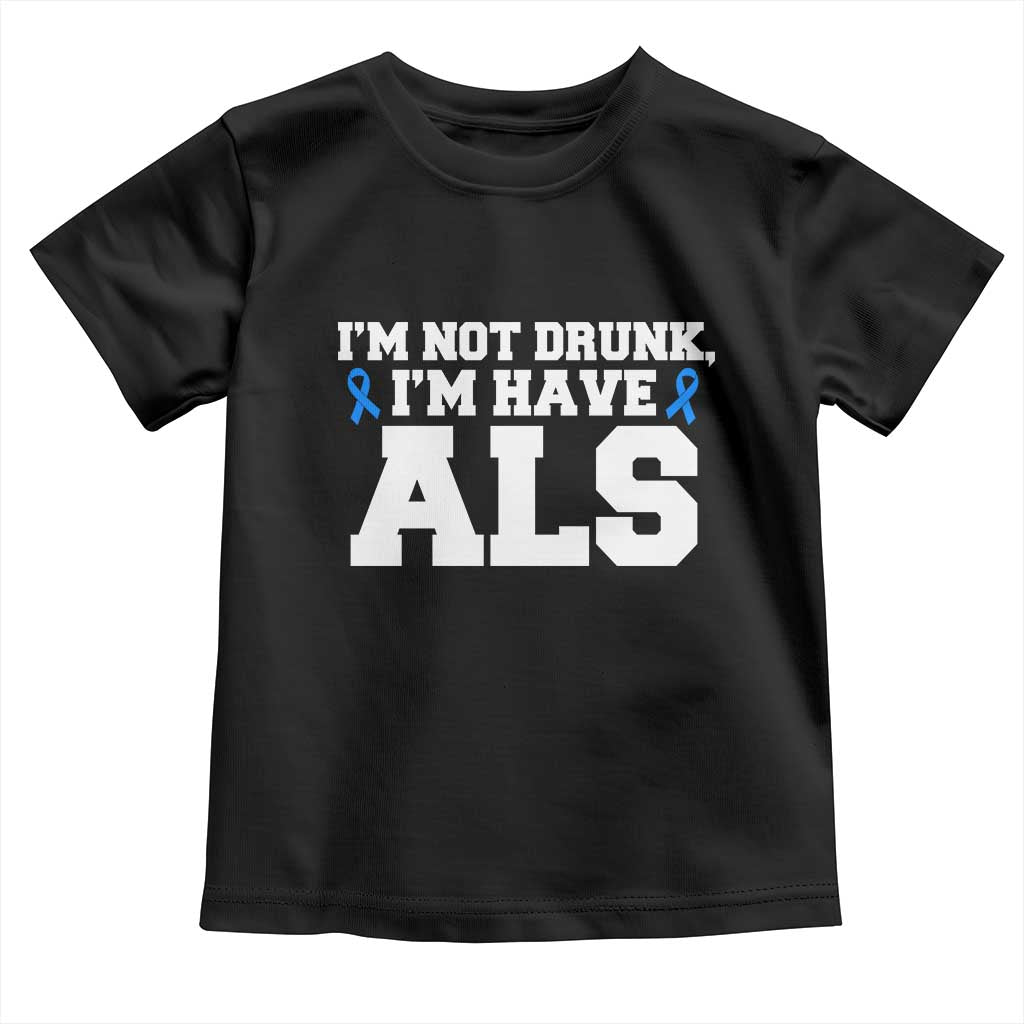 ALS Awareness Toddler T Shirt Im Not Drunk I Have ALS TS10 Black Print Your Wear