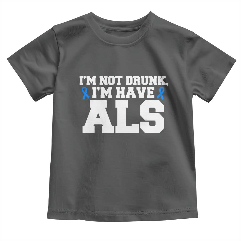 ALS Awareness Toddler T Shirt Im Not Drunk I Have ALS TS10 Dark Heather Print Your Wear