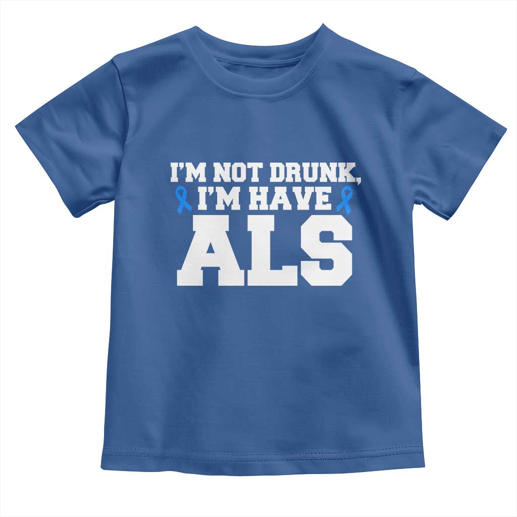 ALS Awareness Toddler T Shirt Im Not Drunk I Have ALS TS10 Royal Blue Print Your Wear