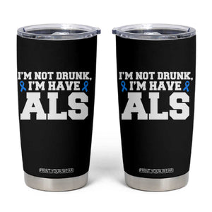 ALS Awareness Tumbler Cup Im Not Drunk I Have ALS TS10 Black Print Your Wear