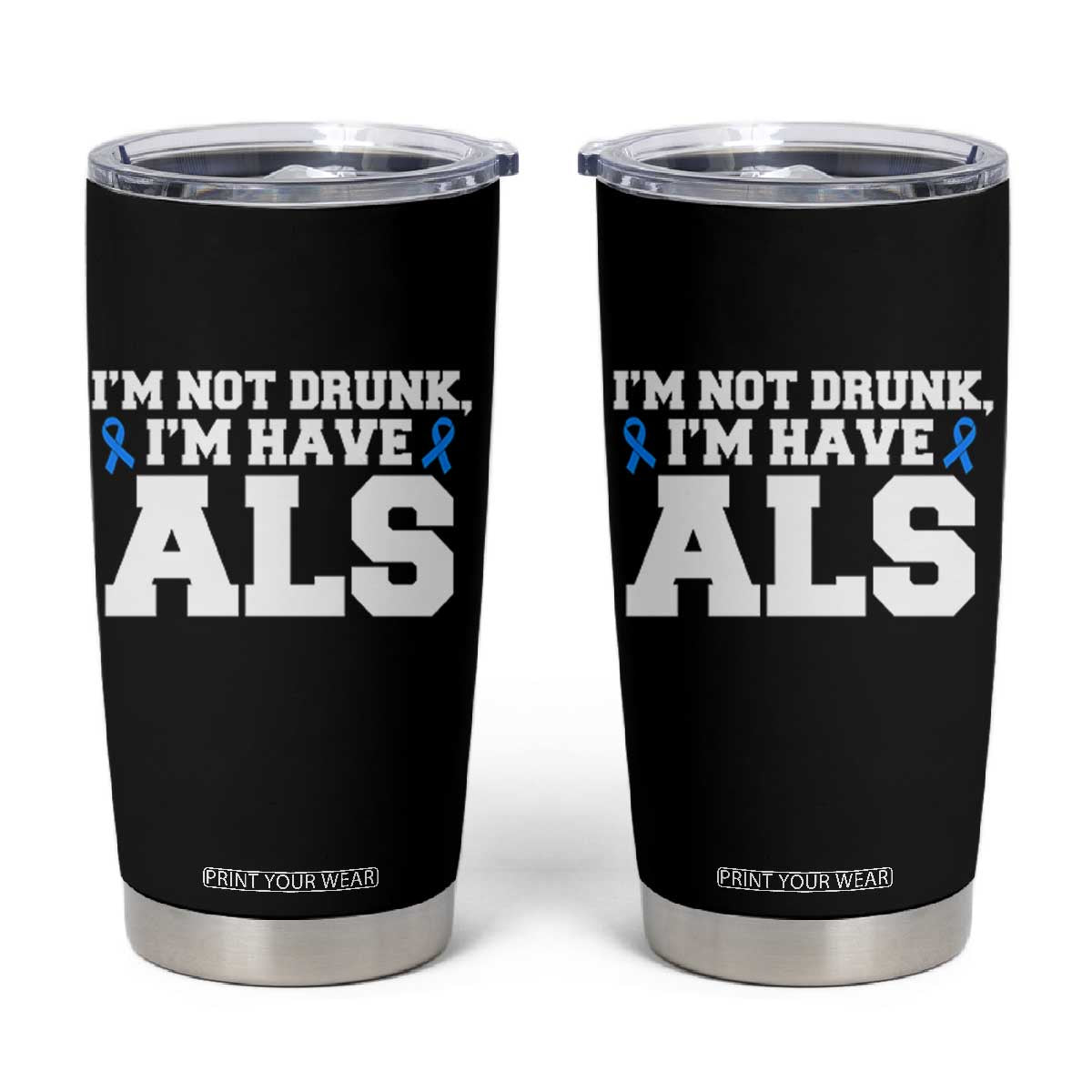 ALS Awareness Tumbler Cup Im Not Drunk I Have ALS TS10 Black Print Your Wear