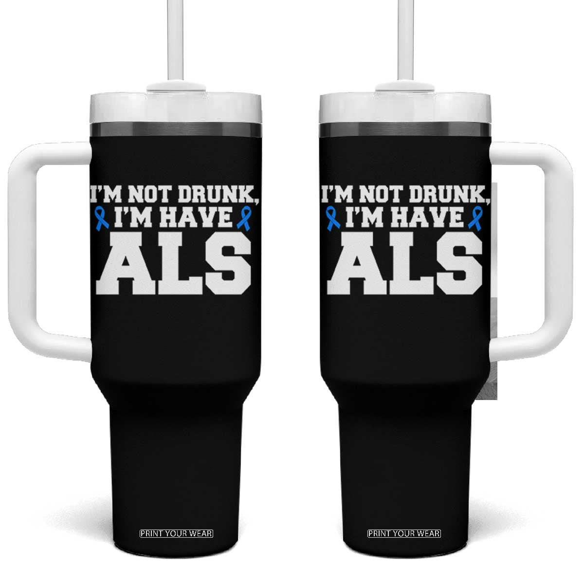 ALS Awareness Tumbler With Handle Im Not Drunk I Have ALS TS10 One Size: 40 oz Black Print Your Wear