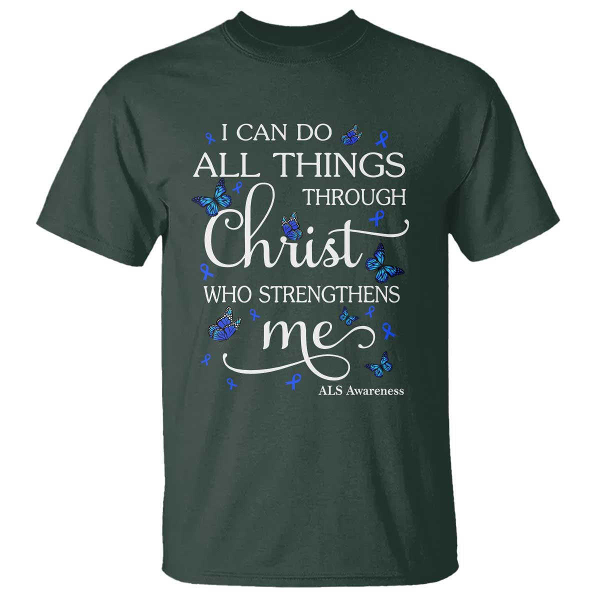 ALS Awareness T Shirt I Can Do All Things Through Christ Butterfly Bible Verse Motivational TS10 Dark Forest Green Print Your Wear