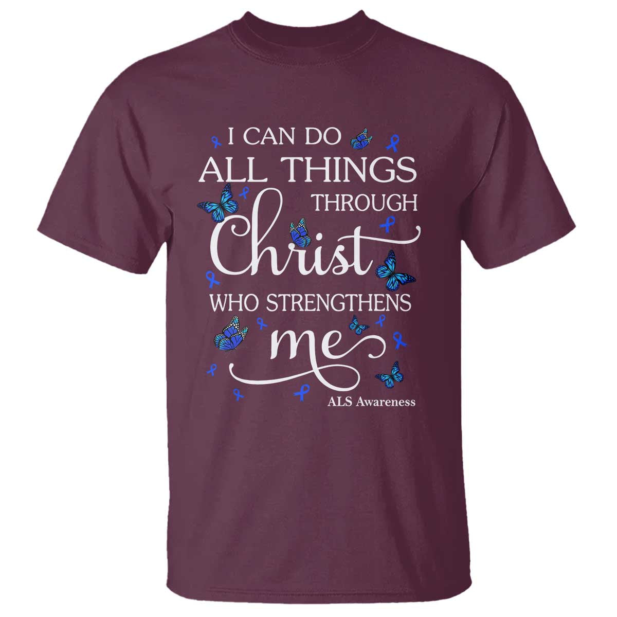 ALS Awareness T Shirt I Can Do All Things Through Christ Butterfly Bible Verse Motivational TS10 Maroon Print Your Wear