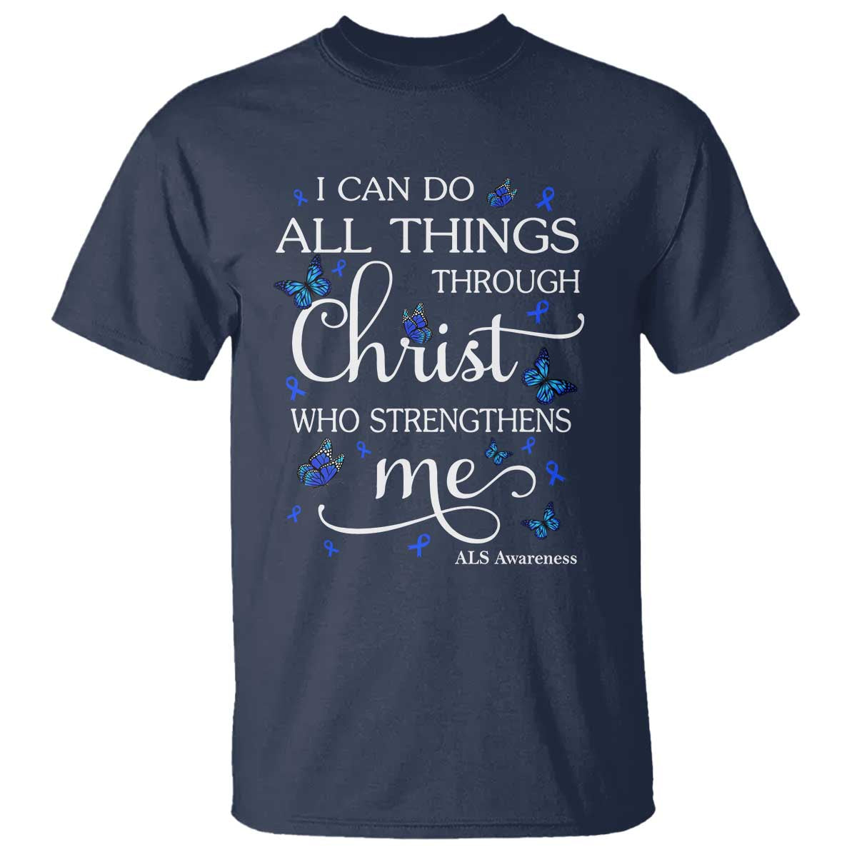 ALS Awareness T Shirt I Can Do All Things Through Christ Butterfly Bible Verse Motivational TS10 Navy Print Your Wear