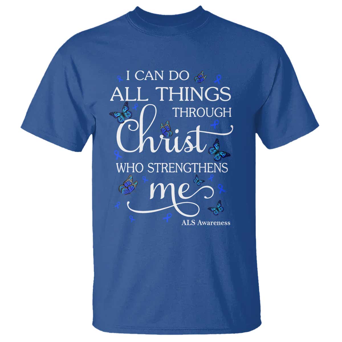 ALS Awareness T Shirt I Can Do All Things Through Christ Butterfly Bible Verse Motivational TS10 Royal Blue Print Your Wear