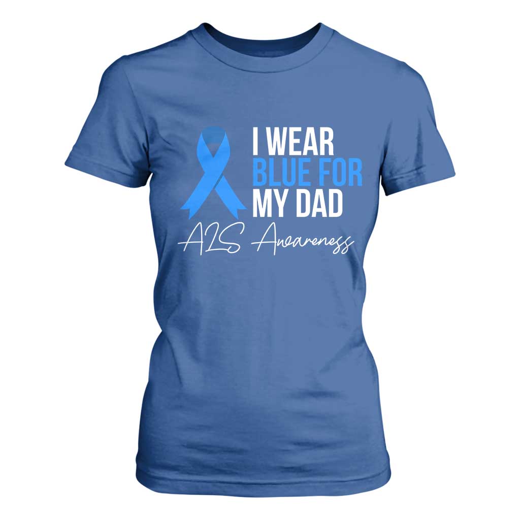 I Wear Blue For My Dad ALS Awareness T Shirt For Women TS10 Royal Blue Print Your Wear