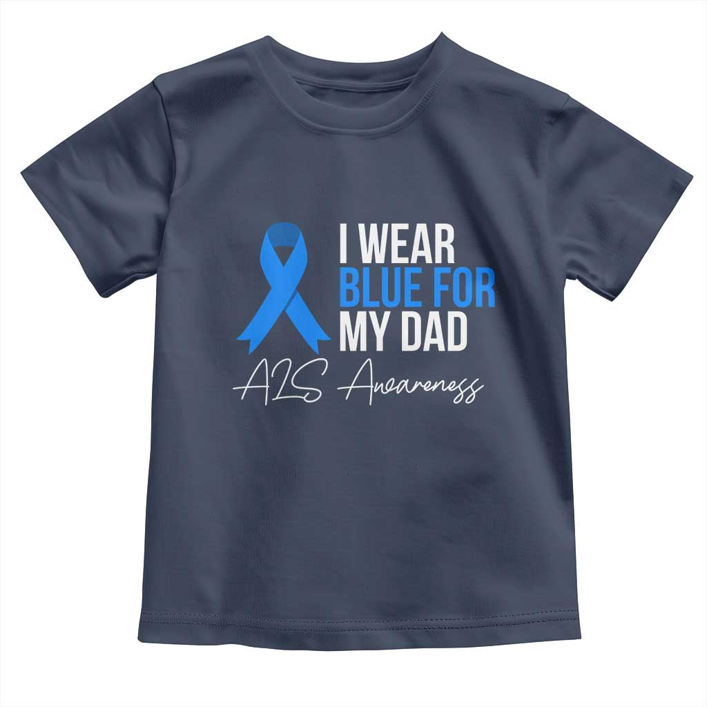 I Wear Blue For My Dad ALS Awareness Toddler T Shirt TS10 Navy Print Your Wear