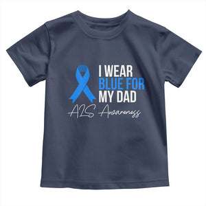 I Wear Blue For My Dad ALS Awareness Toddler T Shirt TS10 Navy Print Your Wear