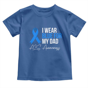 I Wear Blue For My Dad ALS Awareness Toddler T Shirt TS10 Royal Blue Print Your Wear