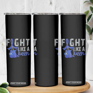 Fight Like A Queen Skinny Tumbler Blue Ribbon Colon Cancer Awareness TS10 Print Your Wear