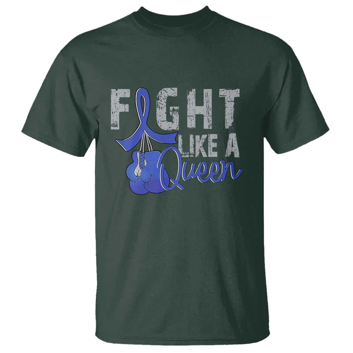 Fight Like A Queen T Shirt Blue Ribbon Colon Cancer Awareness TS10 Dark Forest Green Print Your Wear