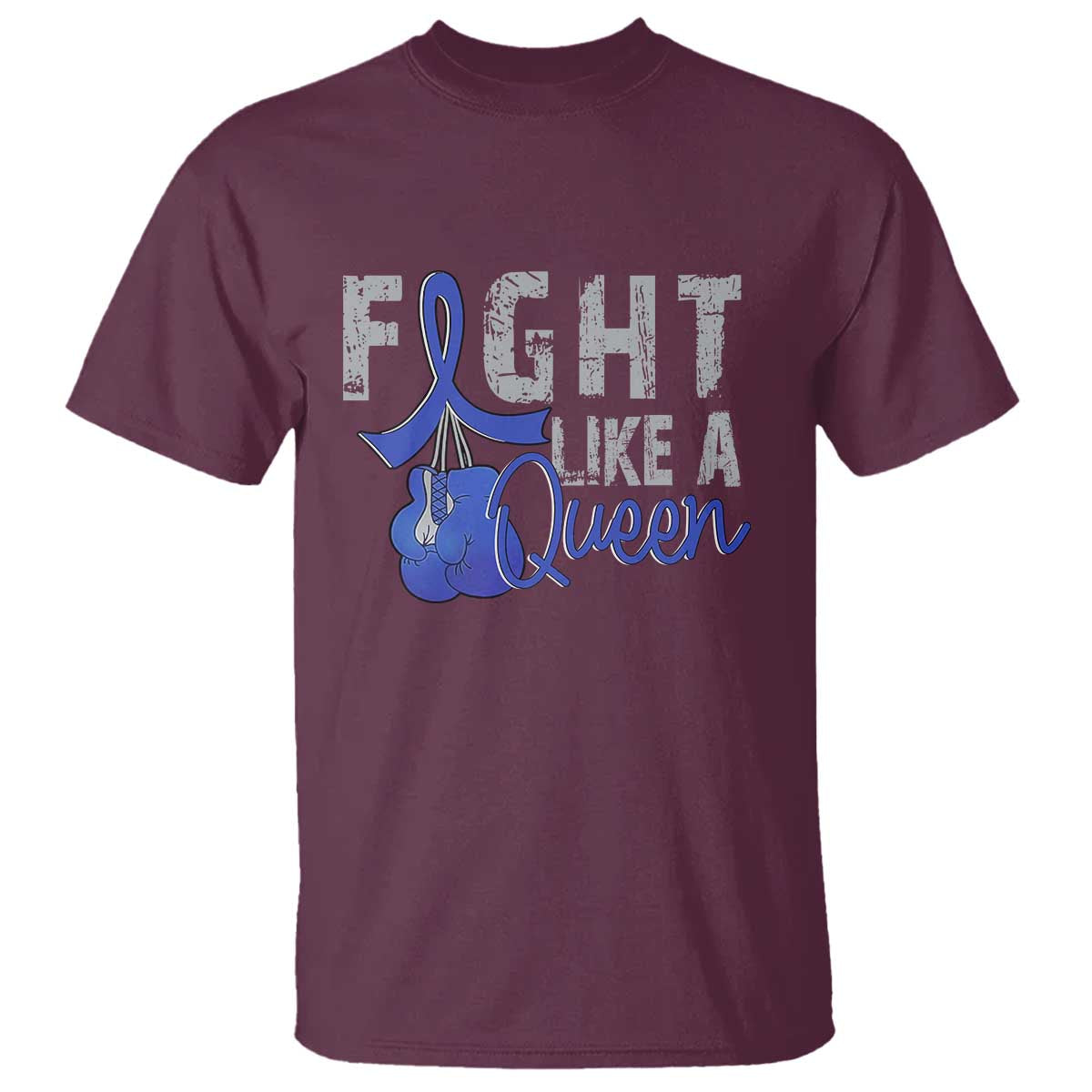 Fight Like A Queen T Shirt Blue Ribbon Colon Cancer Awareness TS10 Maroon Print Your Wear