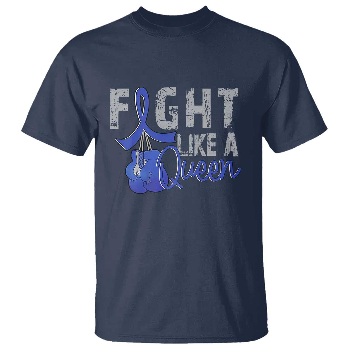 Fight Like A Queen T Shirt Blue Ribbon Colon Cancer Awareness TS10 Navy Print Your Wear