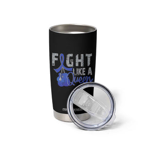 Fight Like A Queen Tumbler Cup Blue Ribbon Colon Cancer Awareness TS10 Print Your Wear