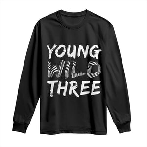 Toddler 3rd Birthday Long Sleeve Shirt Young Wild And Three TS10 Black Print Your Wear